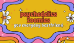 PSYCHEDELICS ZOOMIES